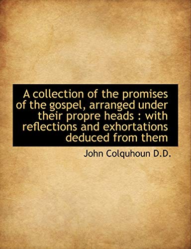 A collection of the promises of the gospel, arranged under their propre heads: with reflections and (9781115485722) by Colquhoun, John