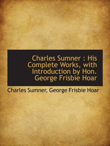 Imagen de archivo de Charles Sumner : His Complete Works, with Introduction by Hon. George Frisbie Hoar a la venta por Revaluation Books