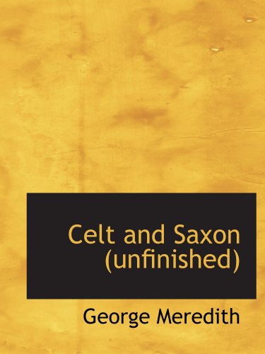 Celt and Saxon (unfinished) (9781115490245) by Meredith, George