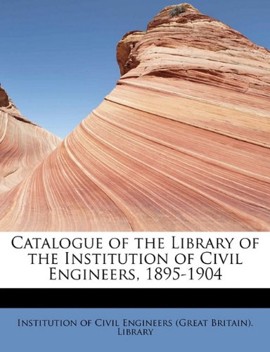 9781115490849: Catalogue of the Library of the Institution of Civil Engineers, 1895-1904