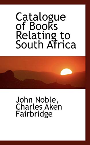 Catalogue of Books Relating to South Africa (9781115491259) by Noble, John; Fairbridge, Charles Aken