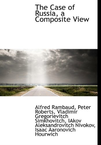 The Case of Russia, a Composite View (9781115491570) by Rambaud, Alfred; Roberts, Peter; Simkhovitch, Vladimir Gregorievitch