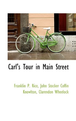 Carl's Tour in Main Street (9781115492041) by Rice, Franklin P.; Knowlton, John Stocker Coffin; Wheelock, Clarendon