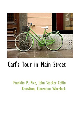Carl's Tour in Main Street (9781115492072) by Rice, Franklin P.; Knowlton, John Stocker Coffin; Wheelock, Clarendon