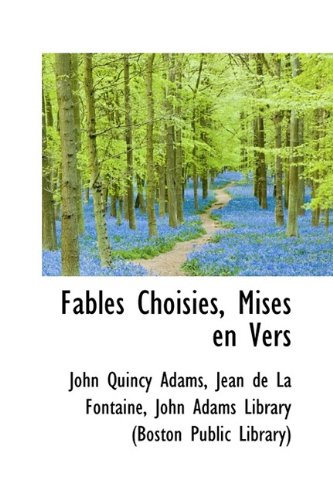 Fables Choisies, Mises en Vers (9781115495530) by Adams, John Quincy; De La Fontaine, Jean