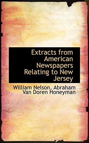 Extracts from American Newspapers Relating to New Jersey (9781115495929) by Nelson, William; Honeyman, Abraham Van Doren