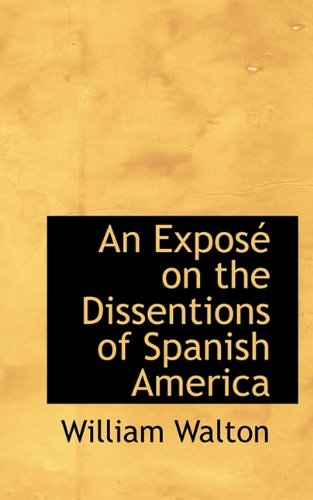 An Expos on the Dissentions of Spanish America (9781115496063) by [???]