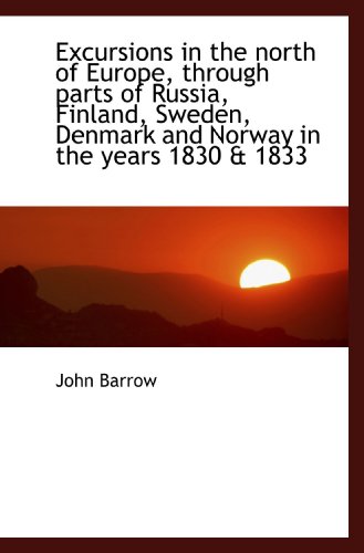 Stock image for Excursions in the north of Europe, through parts of Russia, Finland, Sweden, Denmark and Norway in t for sale by Revaluation Books