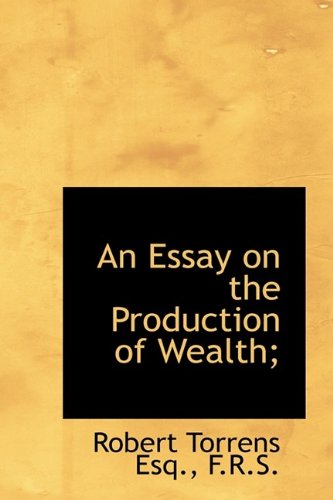 9781115502733: An Essay on the Production of Wealth;