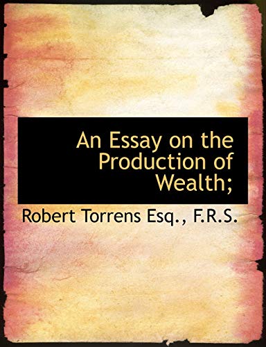 9781115502757: An Essay on the Production of Wealth;