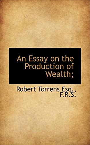 An Essay on the Production of Wealth; (9781115502764) by Torrens, Robert