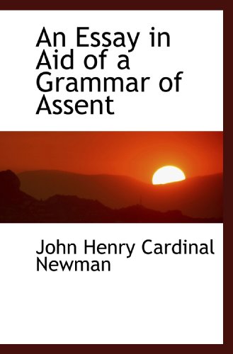 An Essay in Aid of a Grammar of Assent (9781115503365) by Newman, John Henry Cardinal