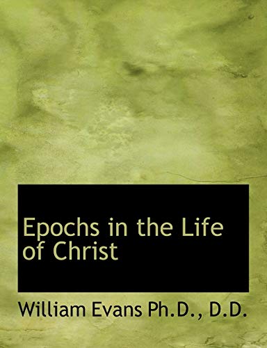 Epochs in the Life of Christ (9781115504539) by Evans, William