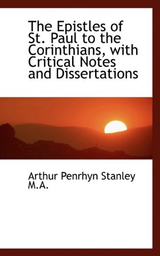The Epistles of St. Paul to the Corinthians, with Critical Notes and Dissertations (9781115504768) by Stanley, Arthur Penrhyn