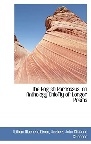 The English Parnassus: an Anthology Chiefly of Longer Poems (9781115506540) by Dixon, William Macneile; Grierson, Herbert John Clifford