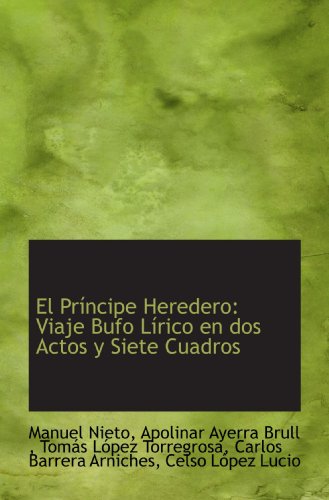 Stock image for El Prncipe Heredero: Viaje Bufo Lrico en dos Actos y Siete Cuadros (Spanish Edition) for sale by Revaluation Books