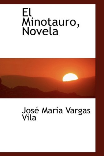 El Minotauro, Novela (9781115509466) by Vila, JosÃ© MarÃ­a Vargas