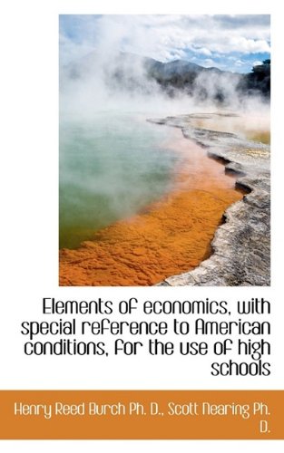 9781115510561: Elements of economics, with special reference to American conditions, for the use of high schools