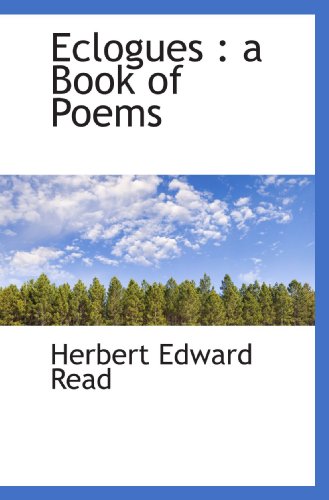 Eclogues: a Book of Poems (9781115514873) by Read, Herbert Edward