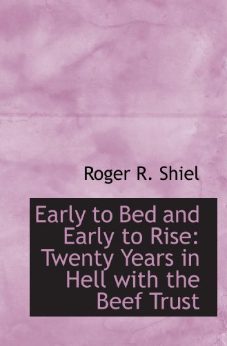 Stock image for Early to Bed and Early to Rise: Twenty Years in Hell with the Beef Trust for sale by Revaluation Books