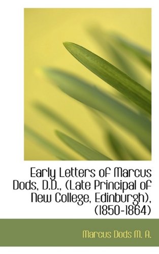 Early Letters of Marcus Dods, D.D., (Late Principal of New College, Edinburgh), (1850-1864) (9781115516563) by Dods, Marcus
