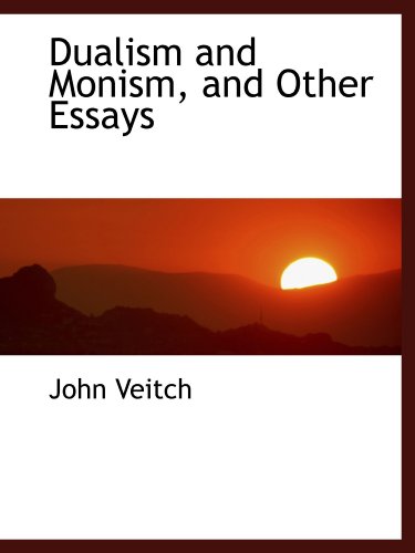 Dualism and Monism, and Other Essays (9781115518468) by Veitch, John