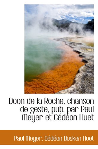 Imagen de archivo de Doon de la Roche, chanson de geste, pub. par Paul Meyer et Gdon Huet (French Edition) a la venta por Revaluation Books