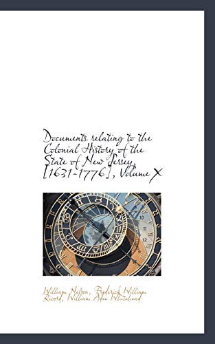 Documents relating to the Colonial History of the State of New Jersey, [1631-1776], Volume X (9781115521130) by Nelson, William; Ricord, Frederick William; Whitehead, William Adee