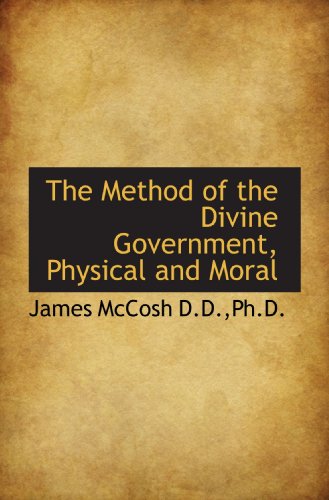 The Method of the Divine Government, Physical and Moral (9781115522755) by McCosh, James