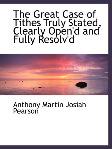 Stock image for The Great Case of Tithes Truly Stated, Clearly Open'd and Fully Resolv'd for sale by Revaluation Books