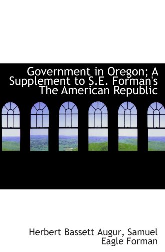 Stock image for Government in Oregon; A Supplement to S.E. Forman's The American Republic for sale by Revaluation Books
