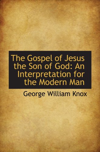 Imagen de archivo de The Gospel of Jesus the Son of God: An Interpretation for the Modern Man a la venta por Revaluation Books