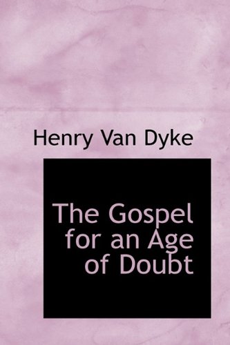 The Gospel for an Age of Doubt (9781115527972) by Van Dyke, Henry