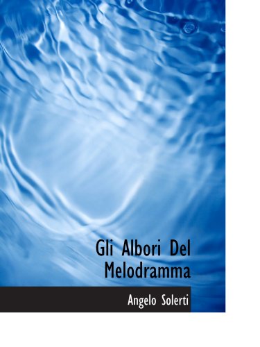 Gli Albori Del Melodramma (Italian Edition) (9781115530378) by Solerti, Angelo