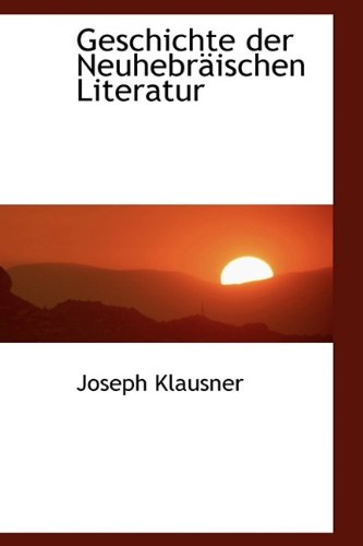 Geschichte Der Neuhebraischen Literatur (9781115532808) by Klausner, Joseph