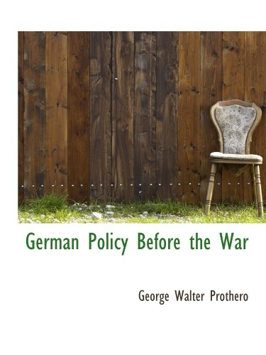German Policy Before the War (9781115533799) by Prothero, George Walter