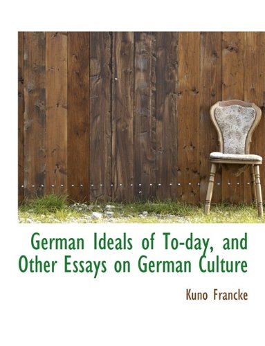 German Ideals of To-day, and Other Essays on German Culture (9781115533980) by Francke, Kuno