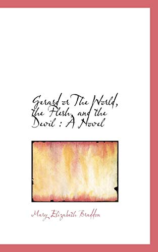 Gerard or The World, the Flesh, and the Devil: A Novel (9781115534345) by Braddon, Mary Elizabeth