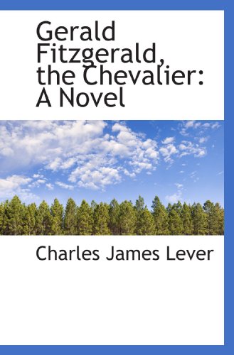 Gerald Fitzgerald, the Chevalier: A Novel (9781115534482) by Lever, Charles James