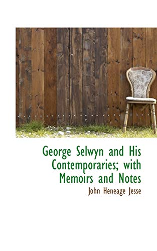 9781115534642: George Selwyn and His Contemporaries; with Memoirs and Notes