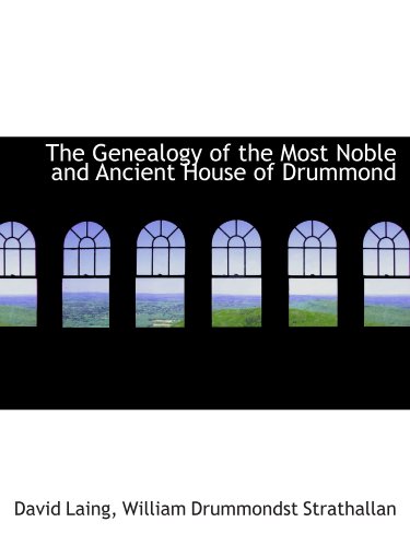 The Genealogy of the Most Noble and Ancient House of Drummond (9781115536851) by Strathallan, William Drummondst; Laing, David
