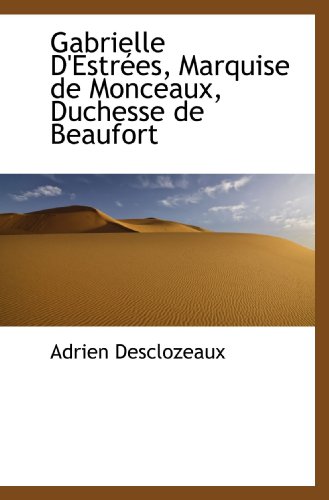 Beispielbild fr Gabrielle D'Estres, Marquise de Monceaux, Duchesse de Beaufort (French Edition) zum Verkauf von Revaluation Books