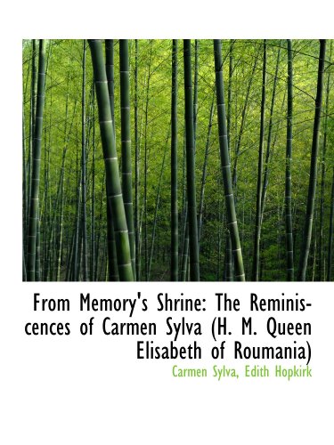 Stock image for From Memory's Shrine: The Reminiscences of Carmen Sylva (H. M. Queen Elisabeth of Roumania) for sale by Revaluation Books