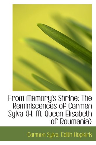 Stock image for From Memory's Shrine: The Reminiscences of Carmen Sylva (H. M. Queen Elisabeth of Roumania) for sale by Revaluation Books