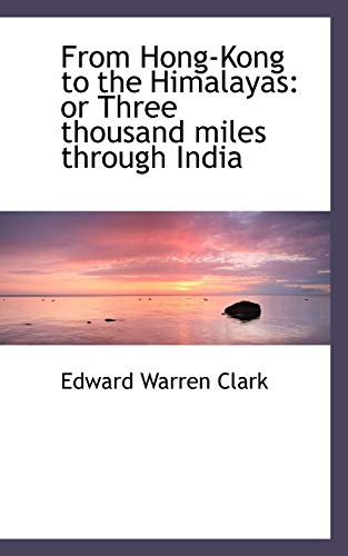 Immagine stock per From Hong-Kong to the Himalayas: Or Three Thousand Miles Through India
