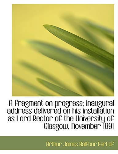 9781115543491: A fragment on progress; inaugural address delivered on his installation as Lord Rector of the Univer
