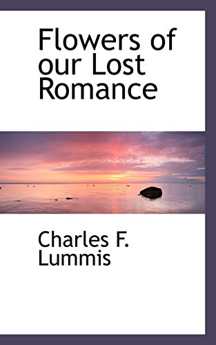 Flowers of our Lost Romance (9781115547482) by Lummis, Charles F.