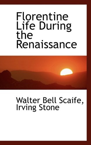 Florentine Life During the Renaissance (9781115547611) by Scaife, Walter Bell; Stone, Irving