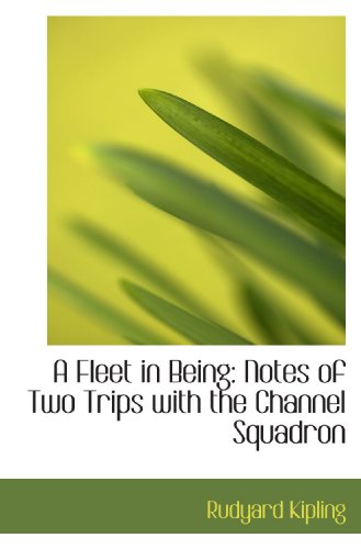 A Fleet in Being: Notes of Two Trips with the Channel Squadron (9781115548045) by Kipling, Rudyard