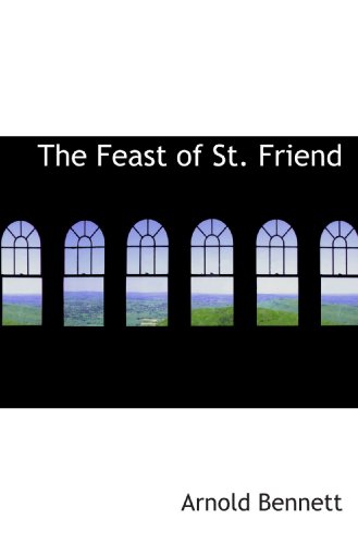 The Feast of St. Friend (9781115551861) by Bennett, Arnold